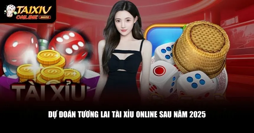 Tài Xỉu Online 2025 Có Gì Mới? Cập Nhật Xu Hướng Mới Siêu Hot Tương lai của tài xỉu online sau 2025 hứa hẹn còn bùng nổ hơn