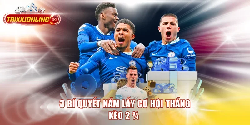 3 bí quyết nắm lấy cơ hội thắng kèo 2 ¾ t