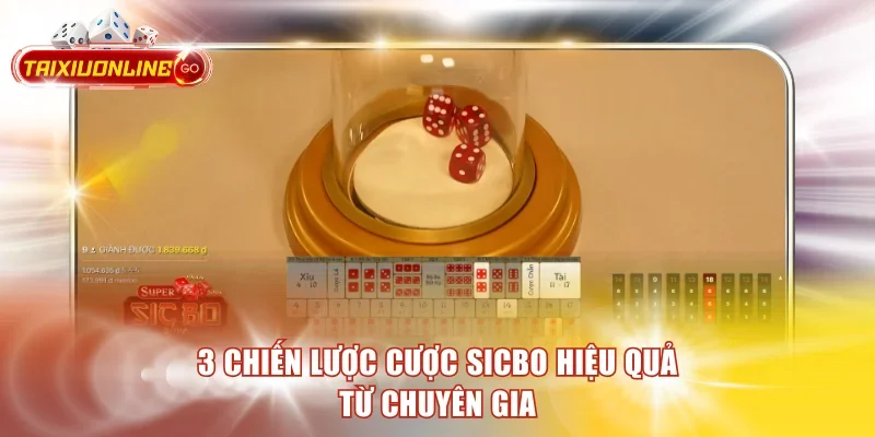 3 chiến lược cược Sicbo hiệu quả từ chuyên gia 
