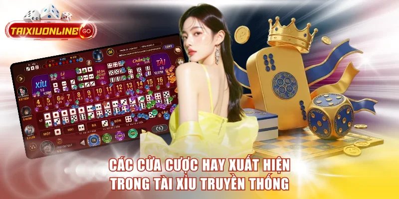 Các cửa cược hay xuất hiện trong tài xỉu truyền thống
