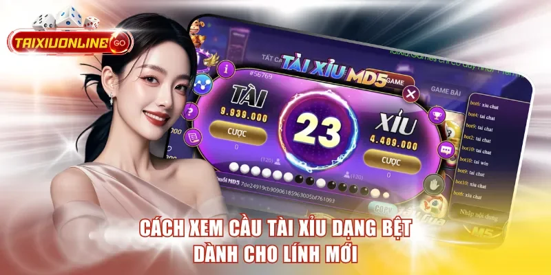 Hướng Dẫn Cách Xem Cầu Tài Xỉu Chuẩn Xác Nhất 2026 Cho Bạn Cách xem cầu tài xỉu dạng bệt dành cho lính mới