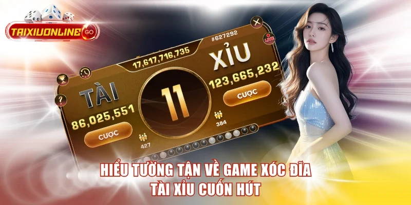 Hiểu tường tận về game xóc đĩa tài xỉu cuốn hút